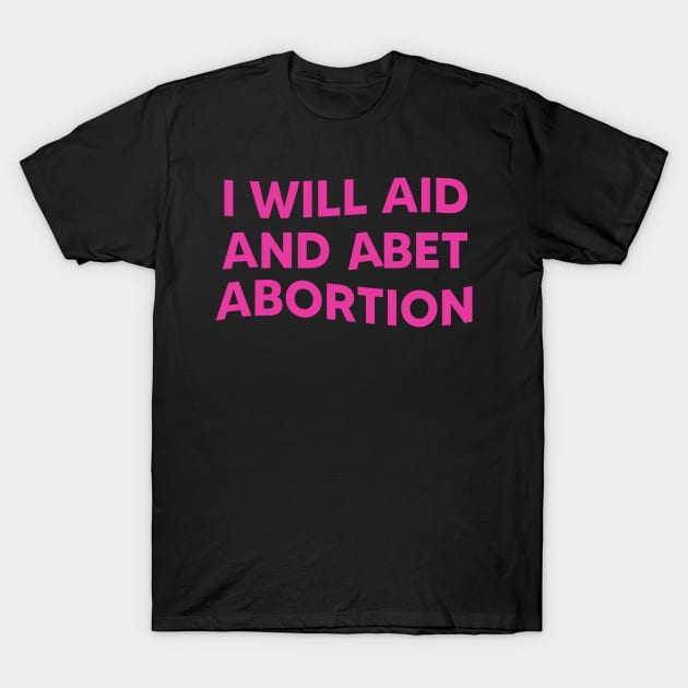 I Will Aid And Abet Abortion T-Shirt by LMW Art